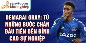 Demarai gray: từ những bước chân đầu tiên đến đỉnh cao sự nghiệp