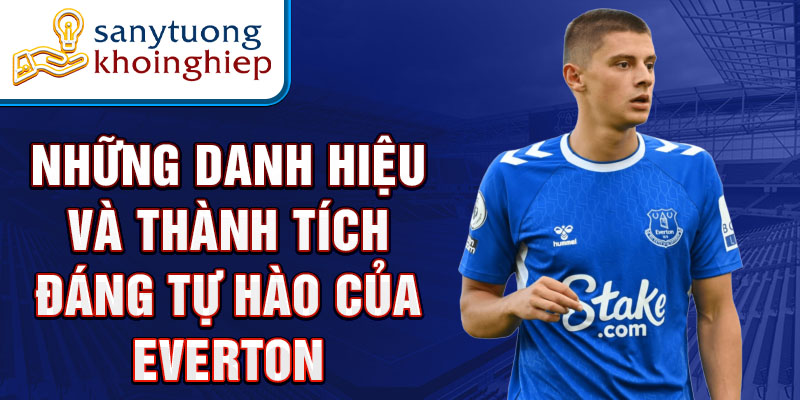 Những danh hiệu và thành tích đáng tự hào của everton