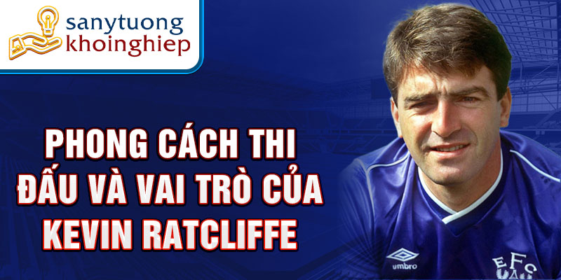 Phong cách thi đấu và vai trò của Kevin Ratcliffe