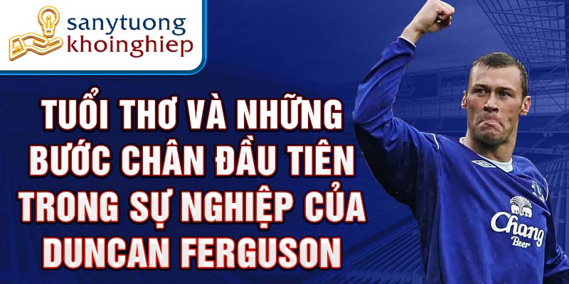 Tuổi thơ và những bước chân đầu tiên trong sự nghiệp của duncan ferguson