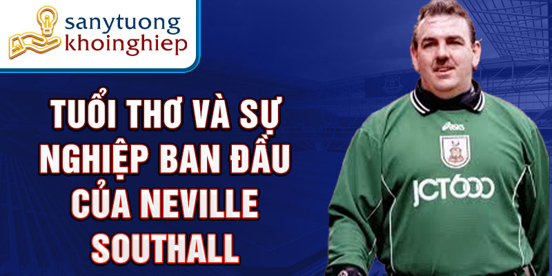 Tuổi thơ và sự nghiệp ban đầu của neville southall