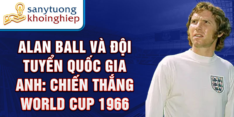 Alan Ball và đội tuyển quốc gia Anh: Chiến thắng World Cup 1966