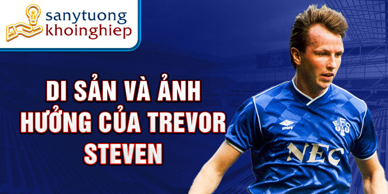 Di sản và ảnh hưởng của Trevor Steven