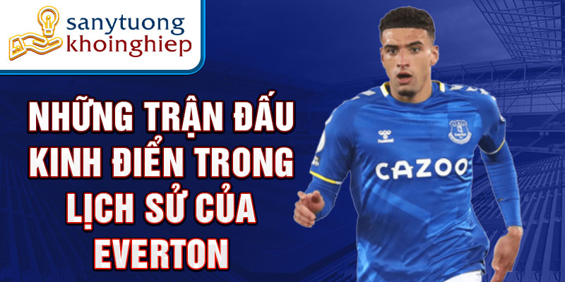 Những trận đấu kinh điển trong lịch sử của Everton