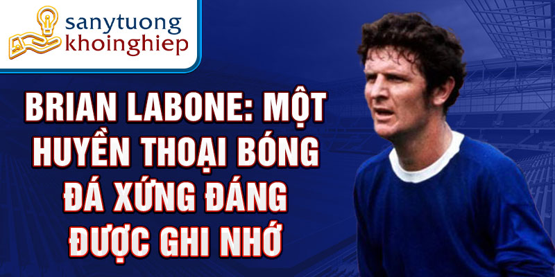 Brian Labone: Một huyền thoại bóng đá xứng đáng được ghi nhớ