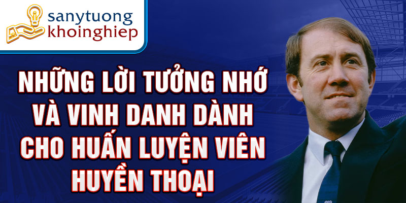 Những lời tưởng nhớ và vinh danh dành cho huấn luyện viên huyền thoại