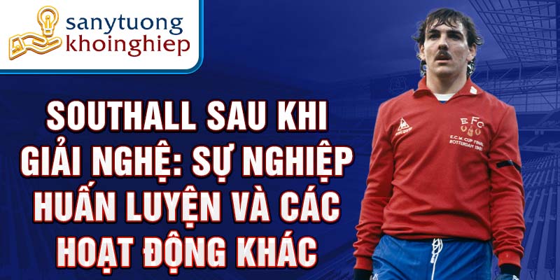 Southall sau khi giải nghệ: Sự nghiệp huấn luyện và các hoạt động khác