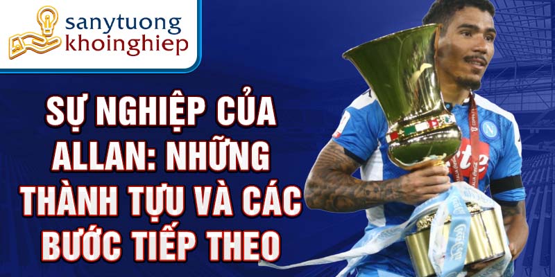 Sự Nghiệp Của Allan: Những Thành Tựu Và Các Bước Tiếp Theo