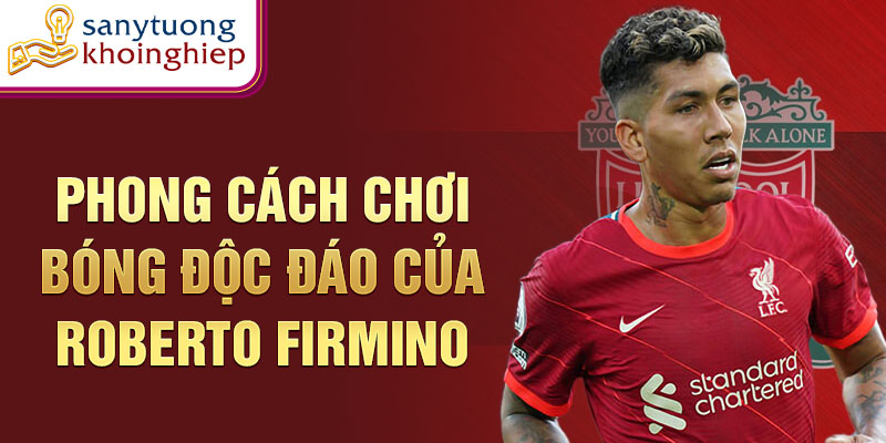 Phong cách chơi bóng độc đáo của roberto firmino