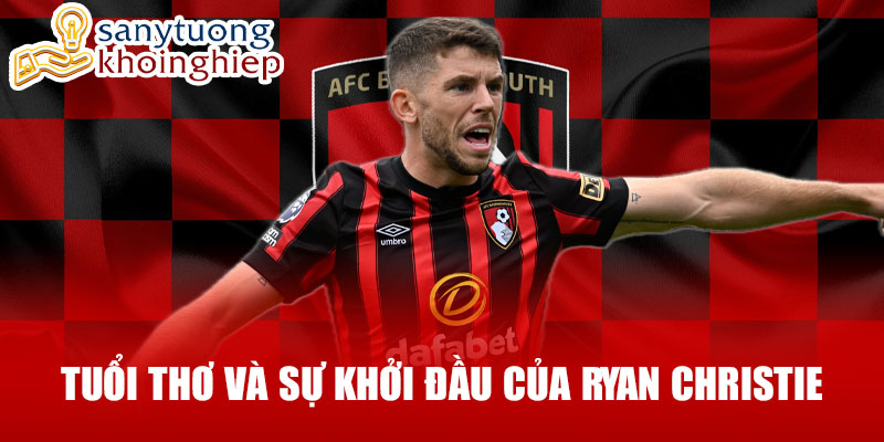 Tuổi thơ và sự khởi đầu của ryan christie