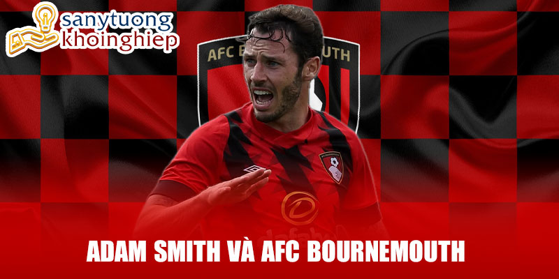 Adam smith và afc bournemouth