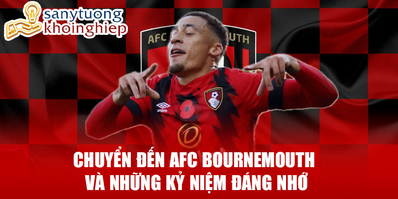 Chuyển đến afc bournemouth và những kỷ niệm đáng nhớ