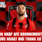 Gia nhập afc bournemouth: một bước ngoặt mới trong sự nghiệp