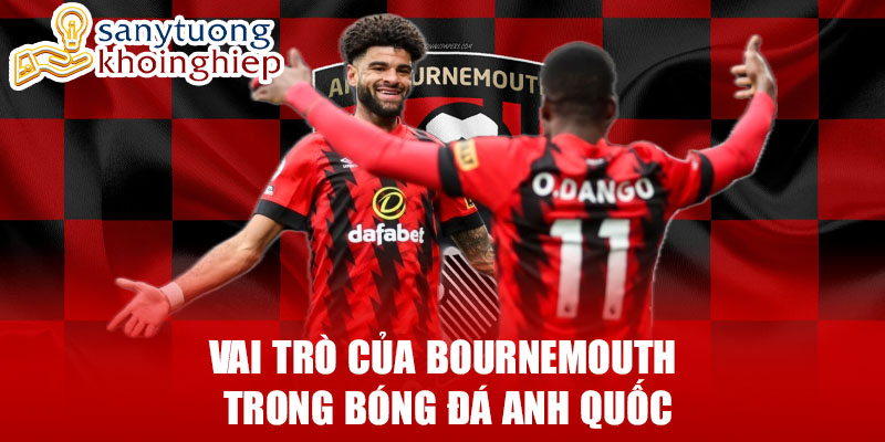 Vai trò của bournemouth trong bóng đá anh quốc