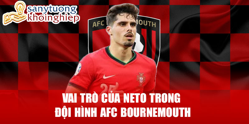 Vai trò của neto trong đội hình afc bournemouth