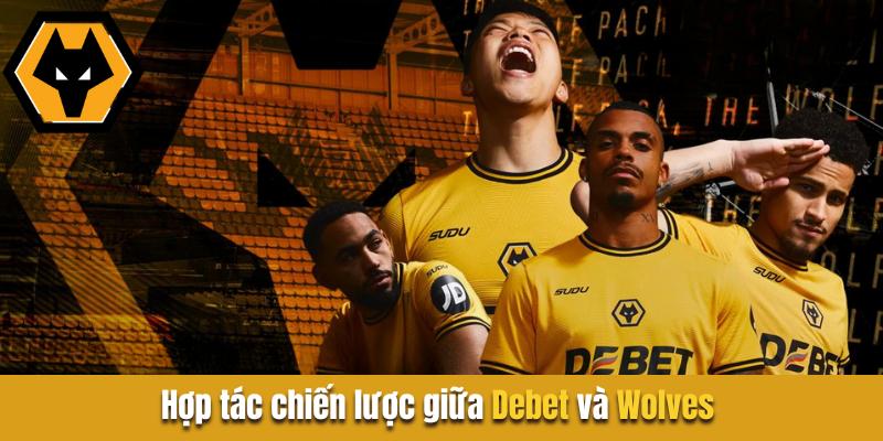 Hợp tác chiến lược giữa debet hợp tác wolves đóng vai trò quan trọng