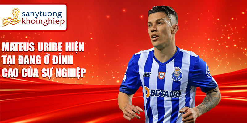 Mateus Uribe hiện tại đang ở đỉnh cao của sự nghiệp