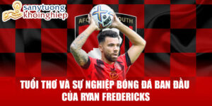 Tuổi thơ và sự nghiệp bóng đá ban đầu của ryan fredericks