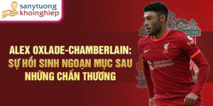 Alex oxlade-chamberlain: sự hồi sinh ngoạn mục sau những chấn thương