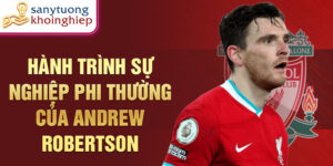 Hành trình sự nghiệp phi thường của andrew robertson