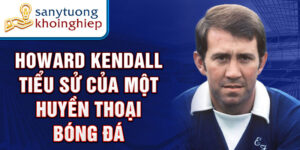 Howard kendall tiểu sử của một huyền thoại bóng đá