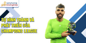 Sự hình thành và phát triển của champions league