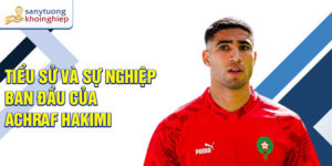 Tiểu sử và sự nghiệp ban đầu của achraf hakimi