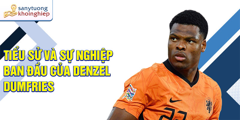 Tiểu sử và sự nghiệp ban đầu của Denzel Dumfries