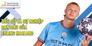 Tiểu sử và sự nghiệp ban đầu của erling haaland