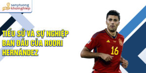 Tiểu sử và sự nghiệp ban đầu của rodri hernández