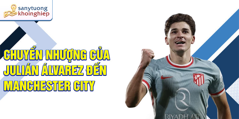 Chuyển nhượng của Julián Álvarez đến Manchester City