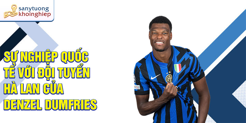 Sự nghiệp quốc tế với Đội tuyển Hà Lan của Denzel Dumfries